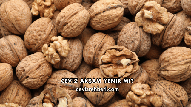 Ceviz Akşam Yenir mi?