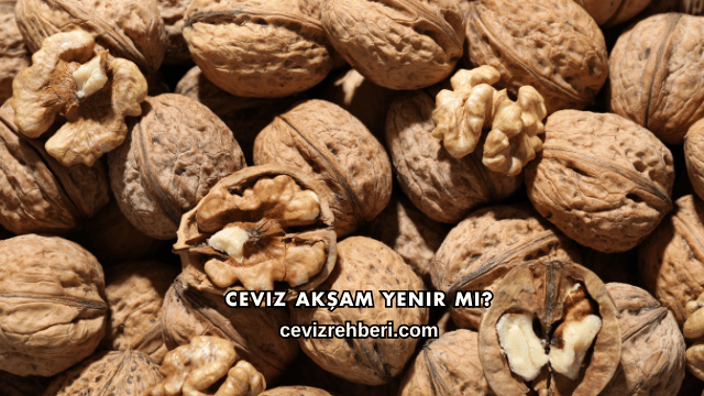 Ceviz Akşam Yenir mi?