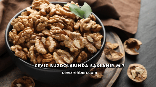 Ceviz Buzdolabında Saklanır mı?