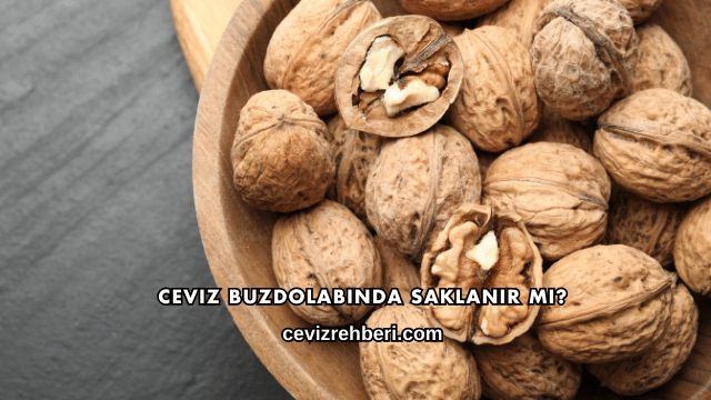 Ceviz Buzdolabında Saklanır mı?