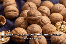 Ceviz Çiğ mi Kavrulmuş mu Daha Sağlıklı?