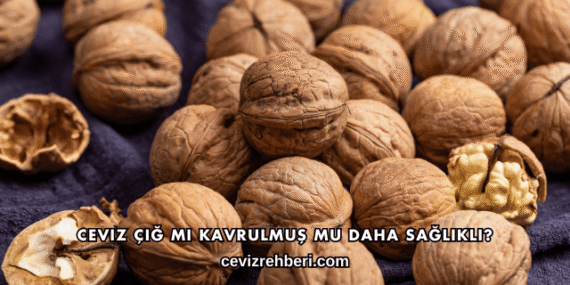 Ceviz Çiğ mi Kavrulmuş mu Daha Sağlıklı?