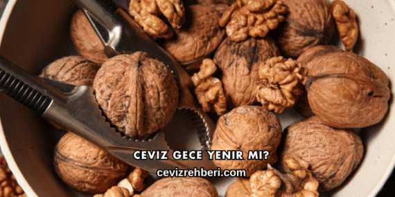 Ceviz Gece Yenir mi?