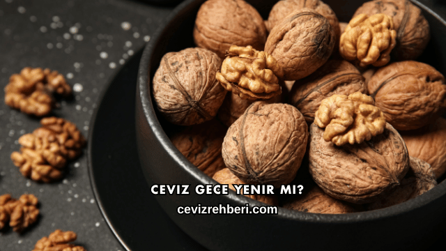 Ceviz Gece Yenir mi?