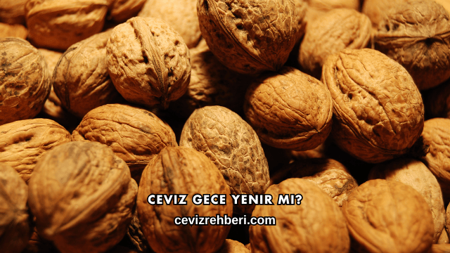 Ceviz Gece Yenir mi?